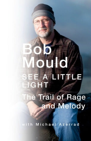 Bob Mould See a Little Light: The Trail of Rage and Melody (Hardcover)