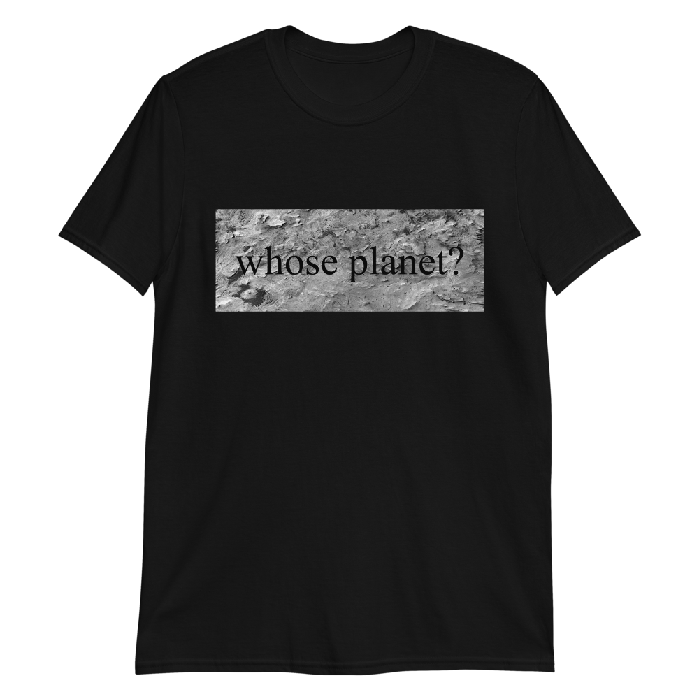 Murat Cem Menguc "Whose Planet?" T-Shirt