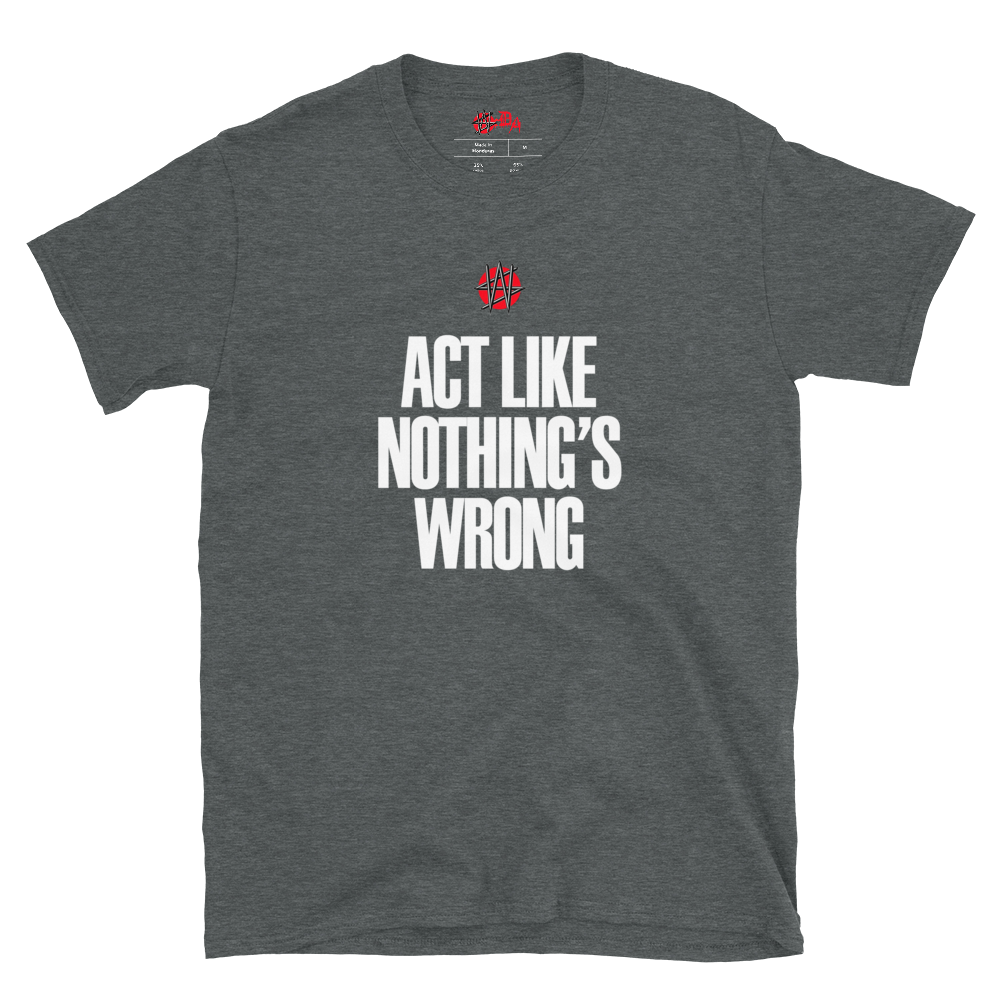 Winston Smith "Act Like Nothing's Wrong" T-shirt